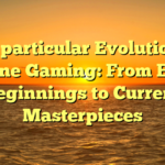 The particular Evolution of Online Gaming: From Early Beginnings to Current Masterpieces