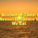 ﻿The Science of Taste: How Our Senses Influence What We Eat