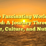 The Fascinating World of Food: A Journey Through Flavor, Culture, and Nutrition