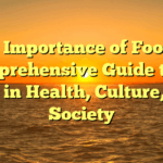 The Importance of Food: A Comprehensive Guide to Its Role in Health, Culture, and Society