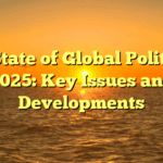 The State of Global Politics in 2025: Key Issues and Developments