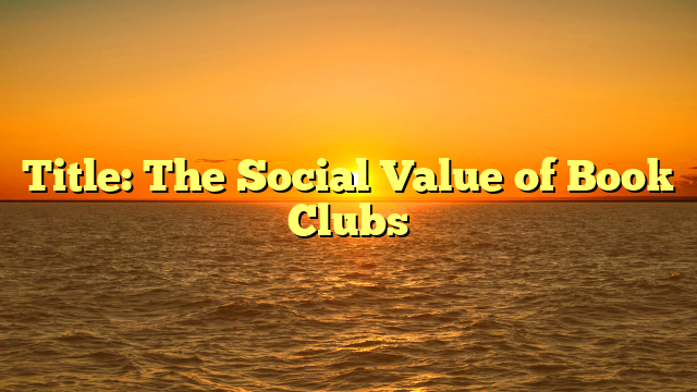 Title: The Social Value of Book Clubs